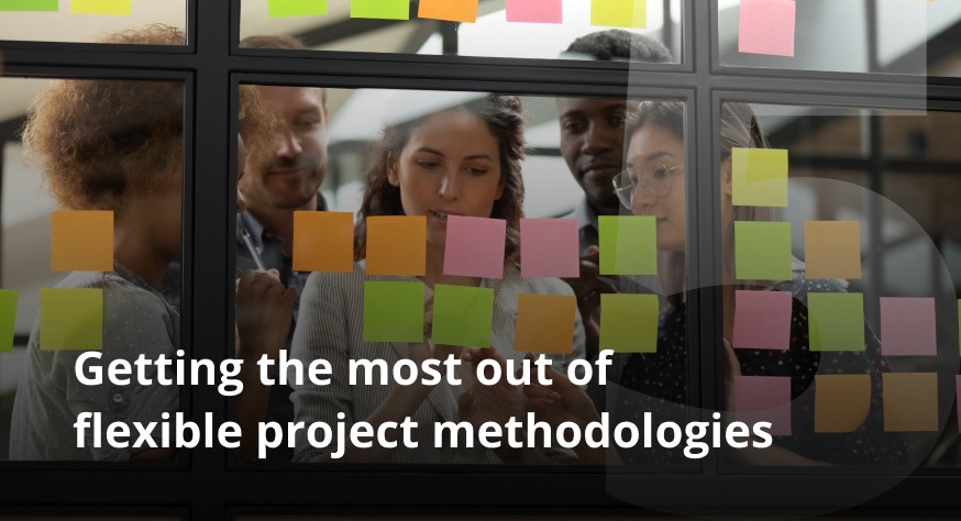 Getting the most out of flexible project methodologies